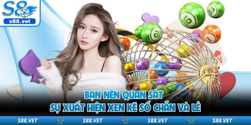 Bạn nên quan sát sự xuất hiện xen kẽ số chẵn và lẻ