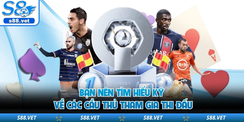 Kèo Nhà Cái S8 - Hệ Thống Tỷ Lệ Cược Bóng Đá Đỉnh Cao 3 Bạn nên tìm hiểu kỹ về các cầu thủ tham gia thi đấu