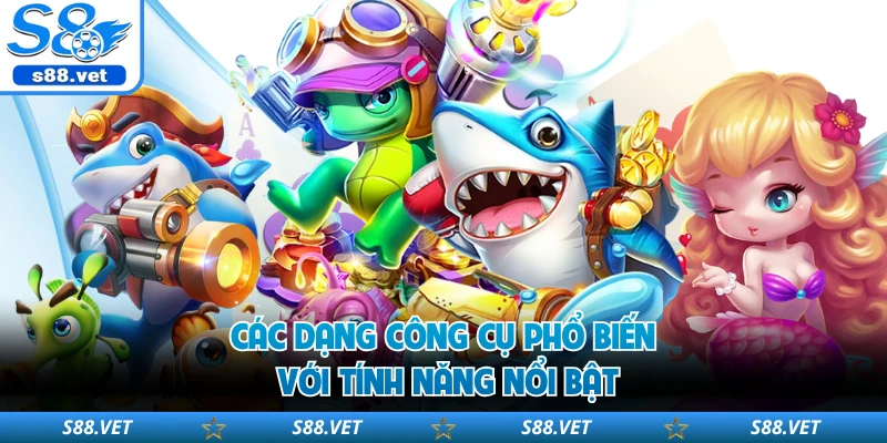 Tool Bắn Cá S8 Hỗ Trợ Kiểm Soát Dữ Liệu Trong Từng Lượt 2 Các dạng công cụ phổ biến với tính năng nổi bật