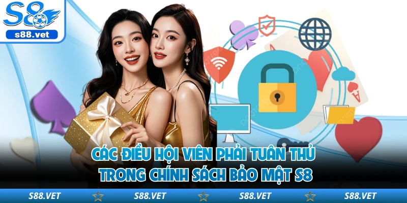 Các điều hội viên phải tuân thủ trong chính sách bảo mật S8