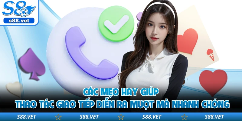 Liên Hệ S8 - 3 Kênh Tư Vấn Trực Tuyến Chuyên Nghiệp Nhất 3 Các mẹo hay giúp thao tác giao tiếp diễn ra mượt mà nhanh chóng