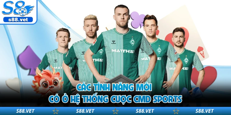 Các tính năng mới có ở hệ thống cược CMD Sports