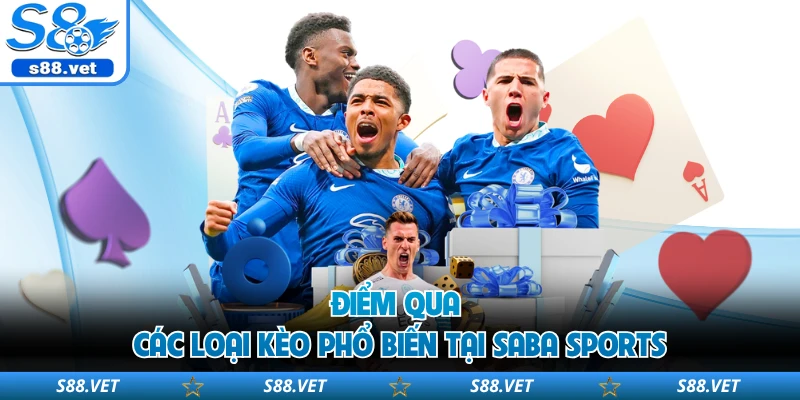 Saba Sports S8 Bứt Phá Trải Nghiệm Thể Thao Trực Tuyến 2 Điểm qua các loại kèo phổ biến tại Saba Sports