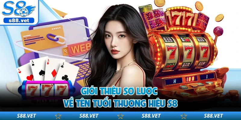 S8 - S8.COM | Link Vào Trang Chủ Mới Nhất 2026 Đăng Ký +88k 16 Giới thiệu sơ lược về tên tuổi thương hiệu S8