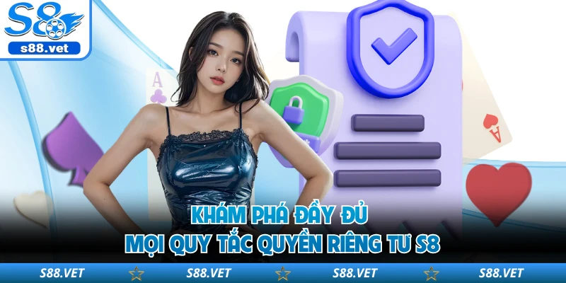 Quyền Riêng Tư S8 - Chính Sách An Ninh Mạng Tại Website 2 Khám phá đầy đủ mọi quy tắc quyền riêng tư S8