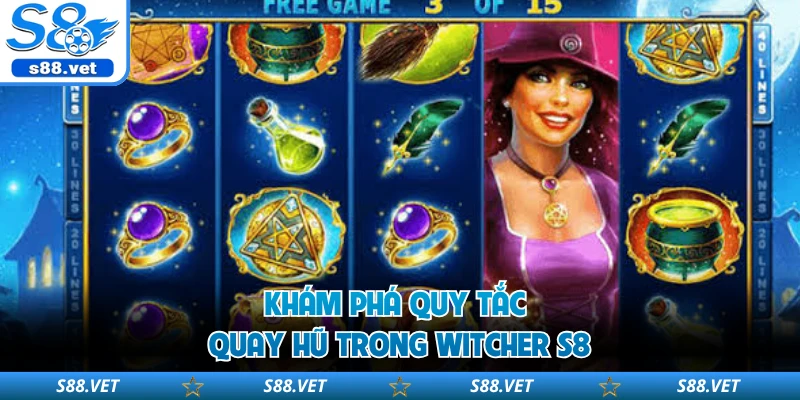 Khám phá quy tắc quay hũ trong Witcher S8