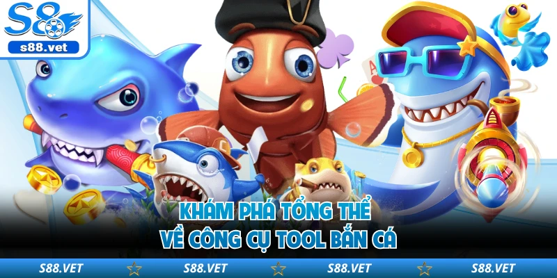 Tool Bắn Cá S8 Hỗ Trợ Kiểm Soát Dữ Liệu Trong Từng Lượt 1 Khám phá tổng thể về công cụ tool bắn cá