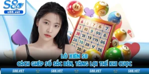 Lô Xiên S8 - Cách Ghép Số Sắc Bén, Tăng Lợi Thế Khi Cược