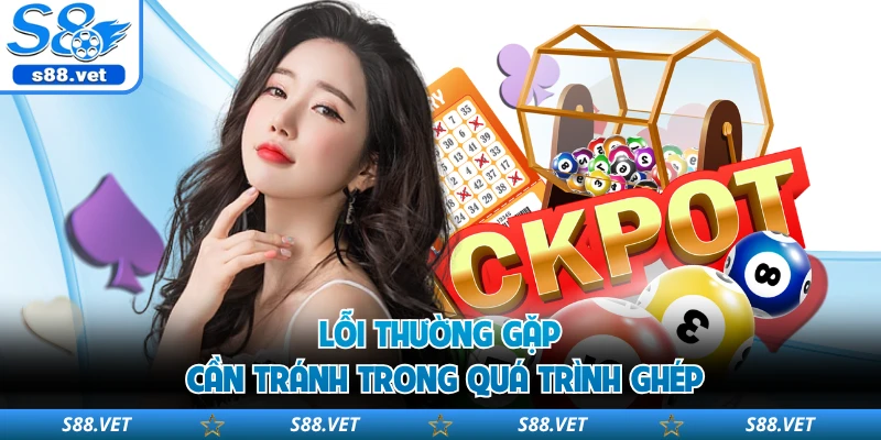 Lô Xiên S8 - Cách Ghép Số Sắc Bén, Tăng Lợi Thế Khi Cược 3 Lỗi thường gặp cần tránh trong quá trình ghép