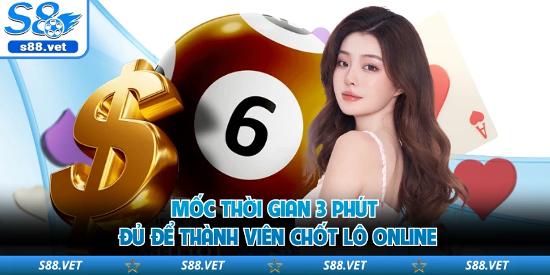 Mốc thời gian 3 phút đủ để thành viên chốt lô online