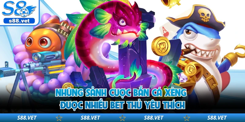 Bắn Cá Xèng S8 - Top 1 Siêu Phẩm Đổi Thưởng Uy Tín 2 Những sảnh cược bắn cá xèng được nhiều bet thủ yêu thích