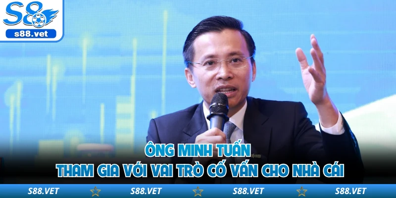 Ông Minh Tuấn tham gia với vai trò cố vấn cho nhà cái