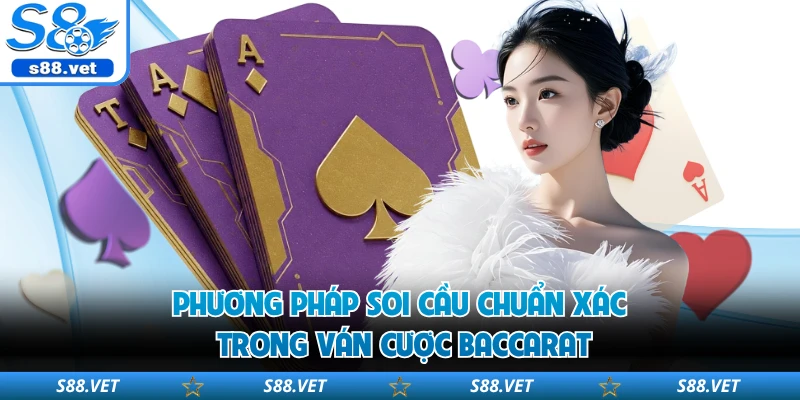 Baccarat - Quy Tắc Tính Điểm Chuẩn Xác Tại Sảnh Cược S8 3 Phương pháp soi cầu chuẩn xác trong ván cược baccarat