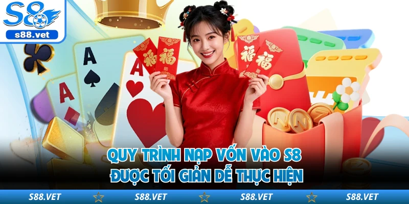S8 - S8.COM | Link Vào Trang Chủ Mới Nhất 2026 Đăng Ký +88k 22 Quy trình nạp vốn vào S8 được tối giản dễ thực hiện