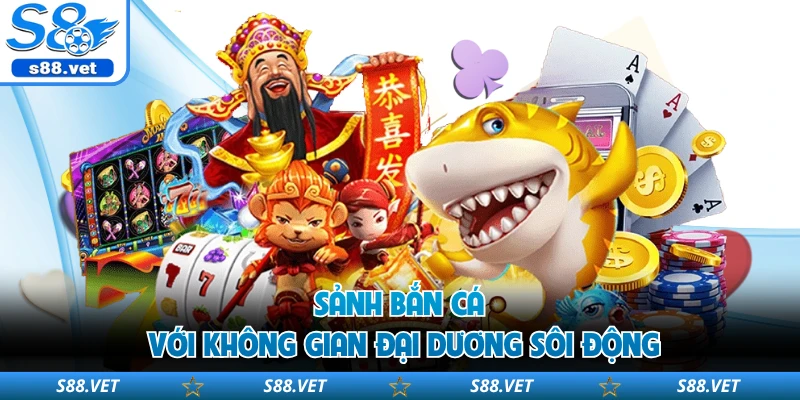 S8 - S8.COM | Link Vào Trang Chủ Mới Nhất 2026 Đăng Ký +88k 19 Sảnh bắn cá với không gian đại dương sôi động