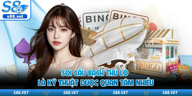 Soi Cầu Bạch Thủ Lô - Mẹo Chốt Số Độc Thủ Chuẩn Tại S8 1 Soi cầu bạch thủ lô là kỹ thuật được quan tâm nhiều