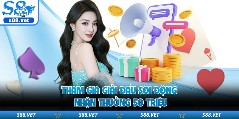 Khuyến Mãi S8 - Cập Nhật Chi Tiết Các Ưu Đãi Mới 2026 2 Tham gia giải đấu sôi động nhận thưởng 50 triệu