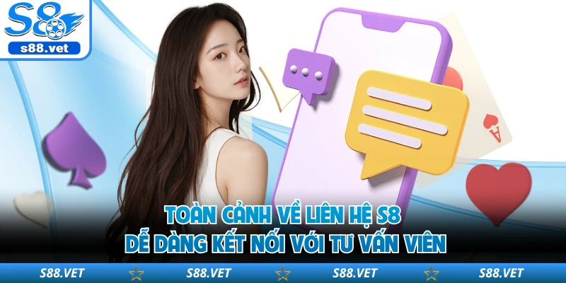 Liên Hệ S8 - 3 Kênh Tư Vấn Trực Tuyến Chuyên Nghiệp Nhất 1 Toàn cảnh về liên hệ S8 dễ dàng kết nối với tư vấn viên