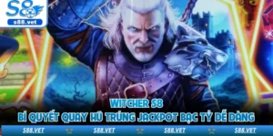 Witcher S8 - Bí Quyết Quay Trúng Jackpot Bạc Tỷ Dễ Dàng