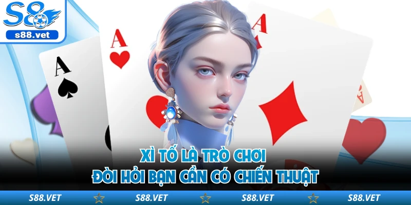 Xì Tố - Game Đánh Bài Trí Tuệ Dành Cho Hội Viên S8 2026 1 Xì tố là trò chơi đòi hỏi bạn cần có chiến thuật