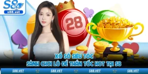 Xổ Số Siêu Tốc - Sảnh Chơi Lô Đề Thần Tốc Hot Tại S8